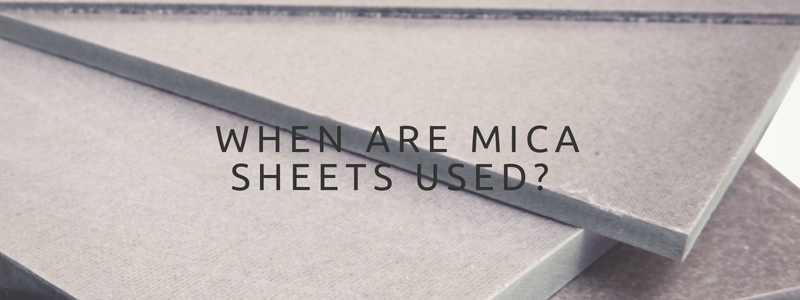 When are Mica Sheets Used?