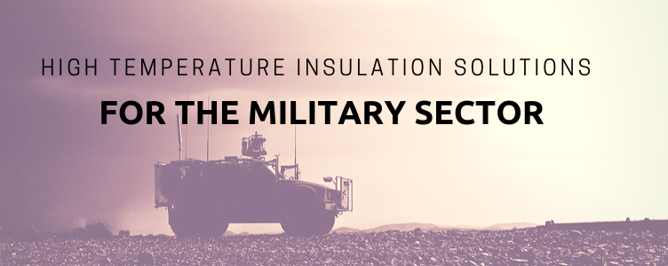 High Temperature Insulation Solutions for the Military Sector