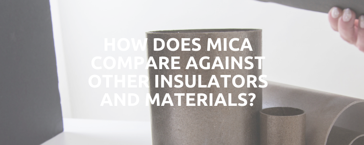 How Does Mica Compare Against Other Industrial Insulation Materials?