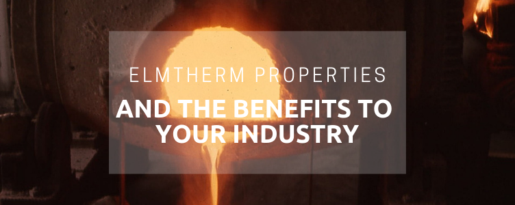 Elmtherm Properties and the Benefits to Your Industry