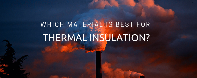 Thermal Insulation: ﻿Which Material is Best?