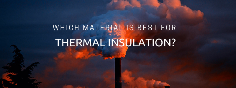 Thermal Insulation: ﻿Which Material is Best?