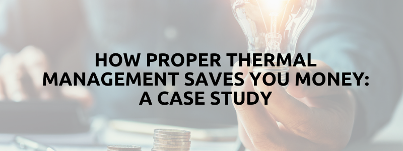 How Proper Thermal Management Saves You Money: A Case Study