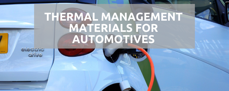 Thermal Management Materials For Automotives