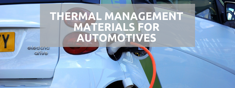 Thermal Management Materials For Automotives