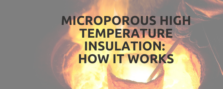 Microporous High Temperature Insulation: How it Works