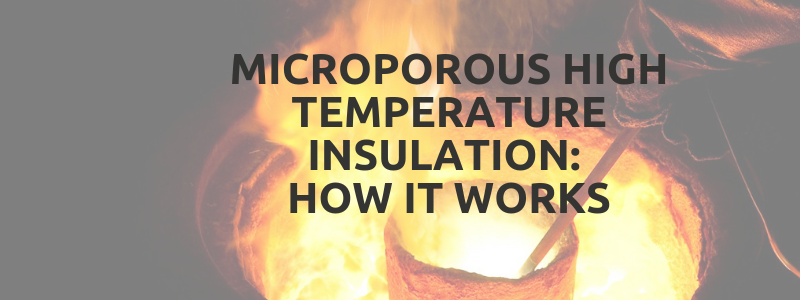 Microporous High Temperature Insulation: How it Works