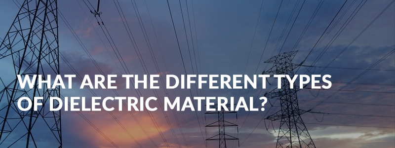 what-are-the-types-of-dielectric-material-elmelin-ltd