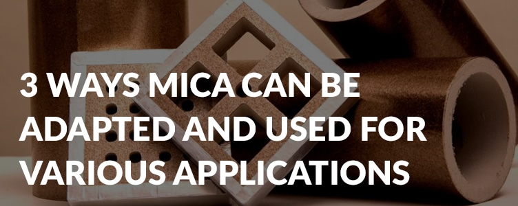 3 ways mica can be adapted and used for various applications