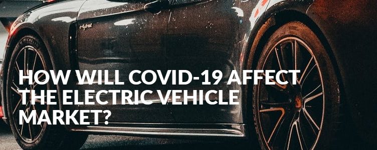 How will COVID affect the electric vehicle market?